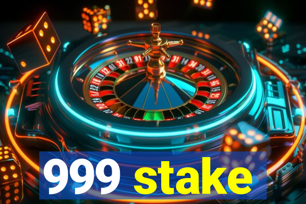 999 stake